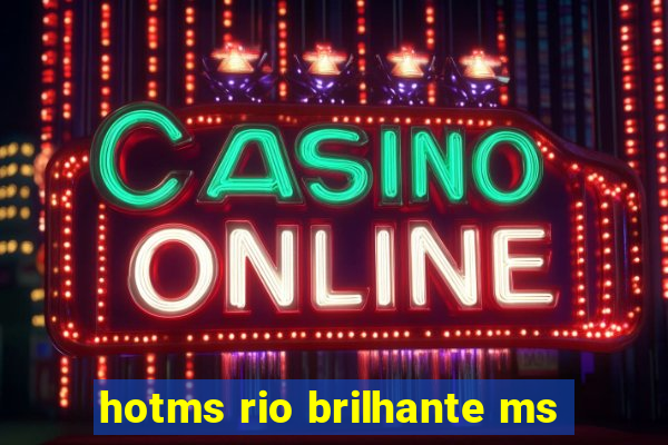 hotms rio brilhante ms